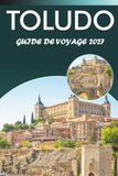 TOLUDO GUIDE DE VOYAGE 2026-2027: Old Town Walk, synagogue El Tránsito, sites de la cathédrale, excursion d'une journée à Aranjuez, Mirador del Valle, et conseils pour restaurer local