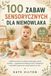 100 Zabaw Sensorycznych dla Niemowlaka