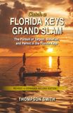 Catch Florida Keys Grand Slam: The Pursuit of Tarpon, Bonefish, and Permit in the Florida Keys - Second Edition