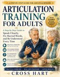Articulation Training for Adults: A Step-by-Step Guide to Speak Clearly, Fix Slurred Words, and Be Understood Every Time
