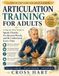 Articulation Training for Adults: A Step-by-Step Guide to Speak Clearly, Fix Slurred Words, and Be Understood Every Time