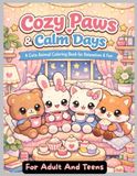 COZY PAWS & Calm Days: A Cute and Cozy Animal Coloring Book for Adults and Teens Featuring Bold and Easy Designs for Relaxation, Mindfulness and Stress Relief