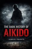 The Dark History of Aikido
