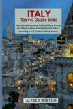 Italy Travel Guide 2026: Unscripted Itineraries, Hidden Hilltop Towns, and Where Italians Actually Eat and Drink – Including 5 Self-Guided Walking Routes