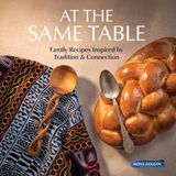 At the Same Table: Family Recipes Inspired by Tradition & Connection