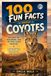 100 Fun Facts About Coyotes: Discover the Fascinating Lives of These Clever Creatures: An Exciting Exploration of Coyotes’ Behavior, Habitat, and Unique Features for Kids, Teens, and Wildlife