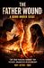 The Father Wound - A Bond Under Siege: The War Raging Against the Father-Daughter Relationship