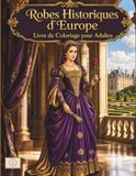 Robes Historiques d'Europe Livre de Coloriage pour Adultes