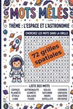 72 grilles spatiales 720 mots à retrouver: 72 grilles ludiques sur les planètes, les étoiles, les fusées et l’exploration spatiale