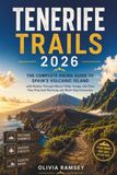 TENERIFE TRAILS 2026: The Complete Hiking Guide to Spain's Volcanic Island with Routes Through Mount Teide, Anaga, and Teno, Plus Practical Planning and Multi-Day Itineraries