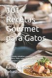 101 Libri GmbH Gastronomía Con Historia- 101 Recetas Gourmet para Gatos