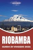 RIOBAMBA GUIDA DI VIAGGIO 2026