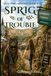 Sprig of Trouble: A Sprig Mystery - Book Two