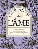 Les plantes de l'âme: Chemin spirituel pour élever son âme grâce au pouvoir des plantes