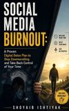 Social Media Burnout: A Proven Digital Detox Plan to Stop Doomscrolling and Take Back Control of Your Time