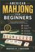 American Mahjong for Beginners: A Complete Step-by-Step Guide to Tiles, Rules, Winning Strategies, and Confident Play for New Players