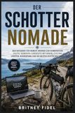 Der Schotter Nomade: Der Leitfaden für Remote Worker zur Kombination von digitalem Nomadenleben und Gravel-Cycling in Deutschland: Routen, Ausrüstung, Logistik und versteckte Panoramatrails