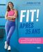 Fit ! après 35 ans: Enfin un guide de remise en forme complet qui respecte ton corps et ses changements !