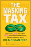 The Masking Tax The 7-Week ADHD Burnout Recovery Workbook for Late-Diagnosed Adults