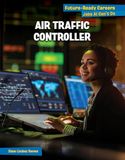 Air Cherry Lake Publishing 21st Century Skills Library: Future-Ready Careers: Jobs AI Can't Do- Air Traffic Controller Hardcover
