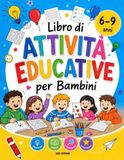 Attività Educative Per Bambini 6-9 Anni: 100+ Giochi Senza Schermo per Allenare la Concentrazione, Stimolare la Mente e la Creatività con Labirinti, Sudoku, Puzzle e Sfide Intelligenti