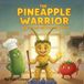 The Pineapple Warrior and the Quest for the Golden Zest