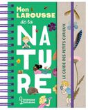 Mon Larousse de la nature: Le guide des petits curieux