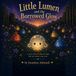 Little Independently Published Little Lumen and the Borrowed Glow Paperback