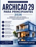 ARCHICAD Independently Published Archicad 29 Para Principiantes 2026