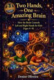Two Hands, One Amazing Brain: How the Brain Controls Left and Right Hands for Kids (Ages 4–8) – A Fun STEM Learning Book