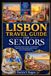 Lisbon Travel Guide for Seniors 2026 - 2027