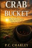 Crab in the Bucket: Why We Leave Freedom, Follow the Crowd, and Climb Into Trouble