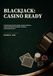BLACKJACK: CASINO READY: A Disciplined Player's Guide to Basic Strategy, Casino Procedure, Bankroll Control, and Advantage Play