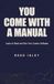 You Come With a Manual: Learn to Read and Run Your Cosmic Software