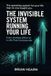 THE INVISIBLE SYSTEM RUNNING YOUR LIFE: From Endless Effort to a Life That Compounds
