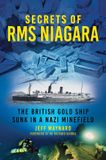Secrets The History Press Ltd Secrets of RMS Niagara: The British Gold Ship Sunk in a Nazi Minefield