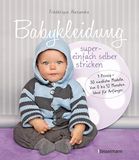 Babykleidung Bassermann Verlag Babykleidung supereinfach selber stricken! 1 Prinzip - 30 niedliche Modelle