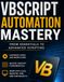 VBScript Automation Mastery: From Essentials to Advanced Scripting