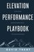 Elevation Performance Playbook: 22 Disciplines Business Owners Install for Peak Performance