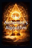 The Alchemist’s Algorithm: Manifesting Greatness Through the Science of Micro-Habits and the Power of Gratitude