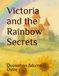 Victoria and the Rainbow Secrets