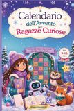Il calendario dell'avvento per ragazze curiose: 24 Giorni di Misteri, Esperimenti, Quiz, Enigmi e Attività Creative per Aspettare il Natale Scoprendo Quanto Sei Incredibile