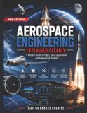 Aerospace Libri GmbH Aerospace Engineering Explained Clearly: A Modern Guide to Flight, Space Exploration, and Engineering Systems