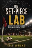 The Set-Piece Lab: Corners, Free Kicks, Throw-Ins, and the Hidden Goals of Football