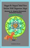 Maggie Magical Elementals Chemistry Fantasy: Maggie The Magical Metal Horn Unicorn With Magnesium Magic