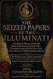 The Seized Papers of the Illuminati: The Original Writings of the Order, Taken in the Bavarian Raid of 1786 — Translated in Full, with the Secret Codes, Cover-Names, and Hidden Calendar Explained