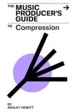 The Libri GmbH The Music Producer's Guide To Compression