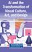 AI Igi Global Scientific Publishing AI and the Transformation of Visual Culture, Art, and Design
