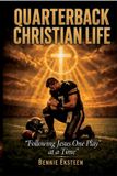 Quarterback Christian Life: Follow Jesus One Play At a Time
