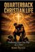 Quarterback Christian Life: Follow Jesus One Play At a Time